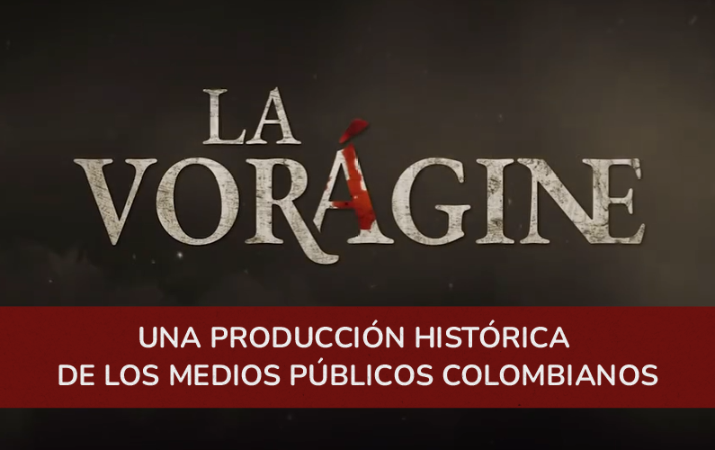 “La vorágine”: una producción histórica de los medios públicos colombianos