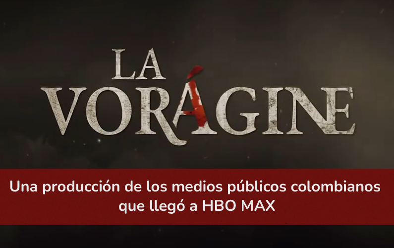 “La vorágine”: una producción histórica de los medios públicos colombianos